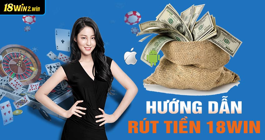 Hướng dẫn rút tiền từ tài khoản nhà cái 18win