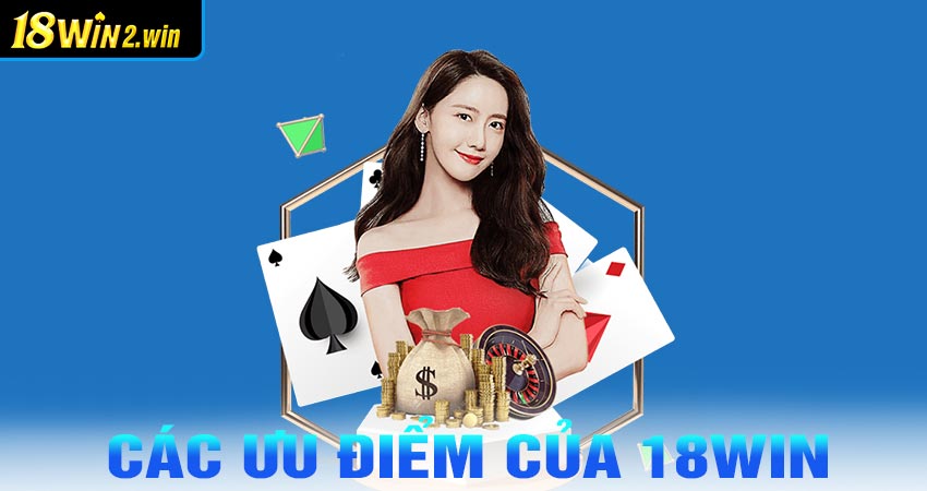 Ưu điểm của nhà cái 18win