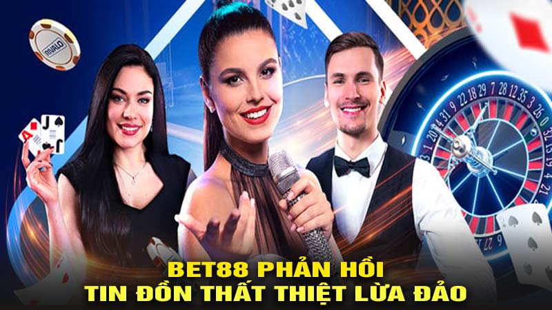 Bet88 lên tiếng phản hồi chính thức cho tin đồn thất thiệt