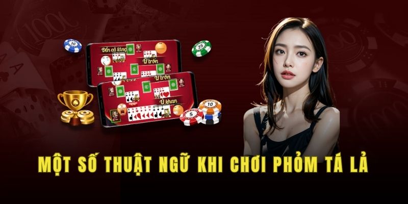 Một số thuật ngữ khi chơi phỏm tá lả 