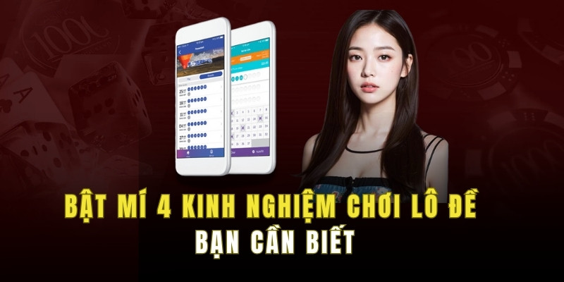 Bật mí 4 kinh nghiệm chơi lô đề bạn cần biết