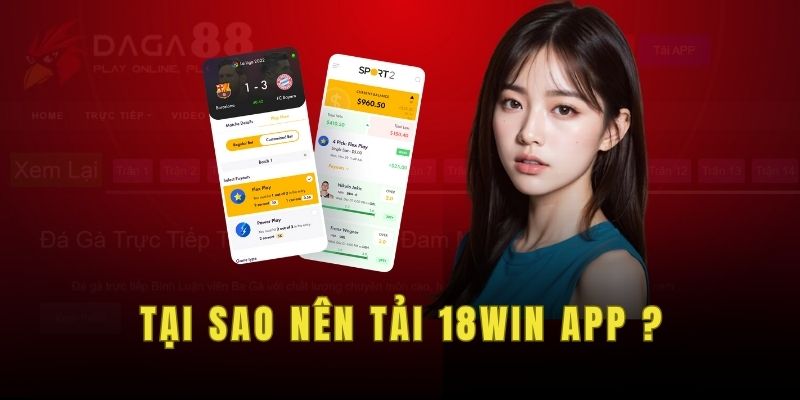 Tại sao nên tải 18win app ? 