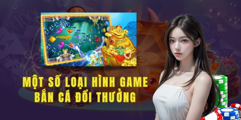 Một số loại hình game bắn cá đổi thưởng