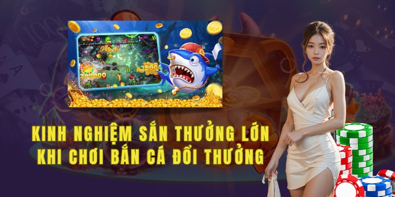 Một số kinh nghiệm khi chơi bắn cá đổi thưởng