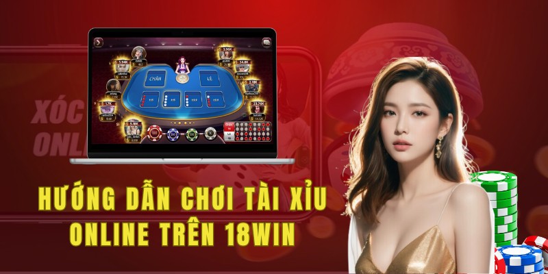 Hướng dẫn chơi tài xỉu online chi tiết trên 18win