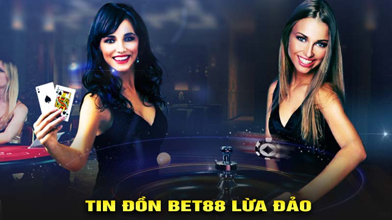 Nguồn gốc của tin đồn Bet88 lừa đảo